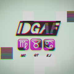 IDGAF (feat. GT, KJ)