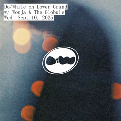 Do/While with Wonja & The Globule | September 10, 2025