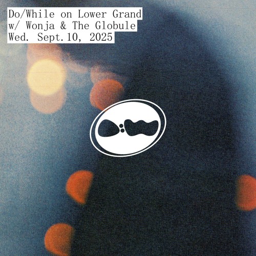 Do/While with Wonja & The Globule | September 10, 2025