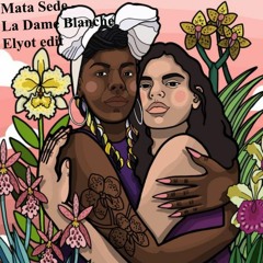Mata Sede -La Dame Blanche -Amanda Magalhaes - Elyot Remix