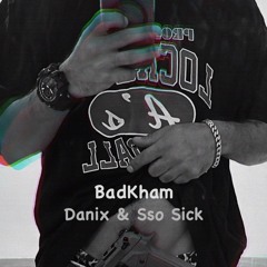 BadKham-Danix & SsouSick