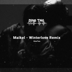 Maikel - Winterlove (SineTwo Remix)