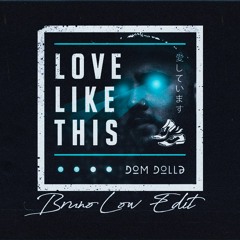 Dom Dolla » Love Like This (Bruno Low Edit)