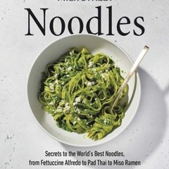 Milk Street Noodles: Secrets to the World’s Best Noodles from Fettuccine Alfredo to Pad Thai to Miso