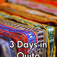 [Access] KINDLE 📨 3 Days in Quito by  Chris Backe [EPUB KINDLE PDF EBOOK]