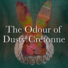 The Odour Of Dusty Cretonne