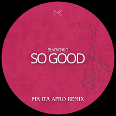 Blackchild - So Good (MK ITA Afro Remix) FILTERED BY COPYRIGHT
