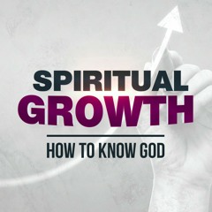 Spiritual Growth - How to Know God - 2 Peter 1-3