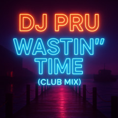 DJ Pru - Wastin’ Time (Club Mix)