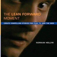 [Get] EBOOK EPUB KINDLE PDF The Lean Forward Moment: Telling Better Stories for Film,