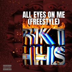 ALL EYES ON ME (FREESTYLE) - RKTHHS