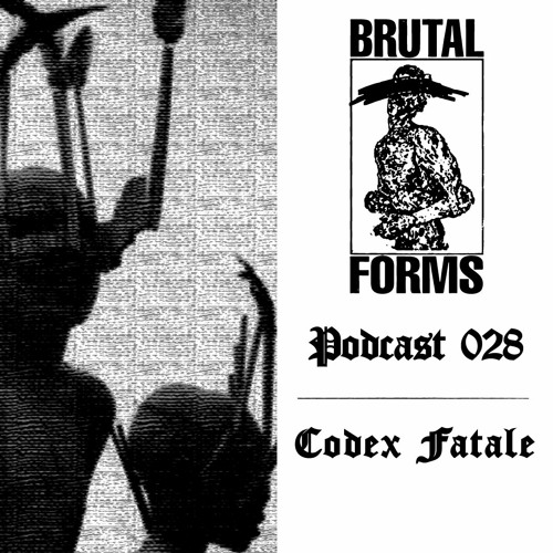 Podcast 028 - Codex Fatale x Brutal Forms