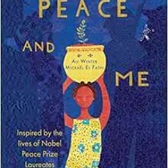 [Download] PDF 📗 Peace and Me: Inspired by the Lives of Nobel Peace Prize Laureates