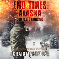 [Free] EPUB 📩 End Times Alaska Complete Omnibus by  Craig Martelle,Chris Abernathy,P
