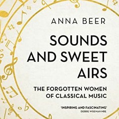 ( rWf ) Sounds and Sweet Airs: The Forgotten Women of Classical Music by  Anna Beer ( bGIS )