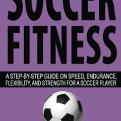 [Access] PDF 📑 Soccer Fitness: A Step-by-Step Guide on Speed, Endurance, Flexibility
