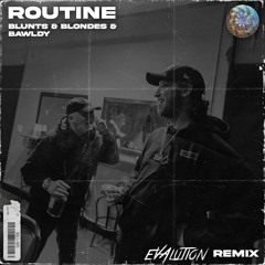 Blunts & Blondes & Bawldy - Routine (Evalution Remix)[FREE DL]