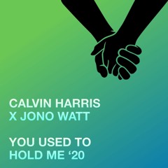Calvin Harris x Jono Watt - You Used to Hold Me 2020