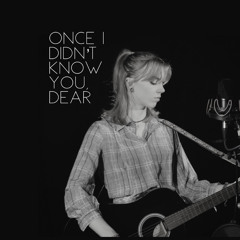 Once I Didn’t Know You, Dear (Acoustic)