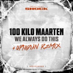 100 Kilo Maarten - We Always Do This (Ophidian Remix)
