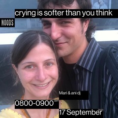Noods Radio #6 - crying is softer than you think, Mari & ani dj (17/09/23)