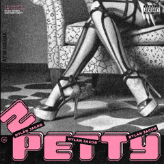 2 PETTY - Dylan Jacob