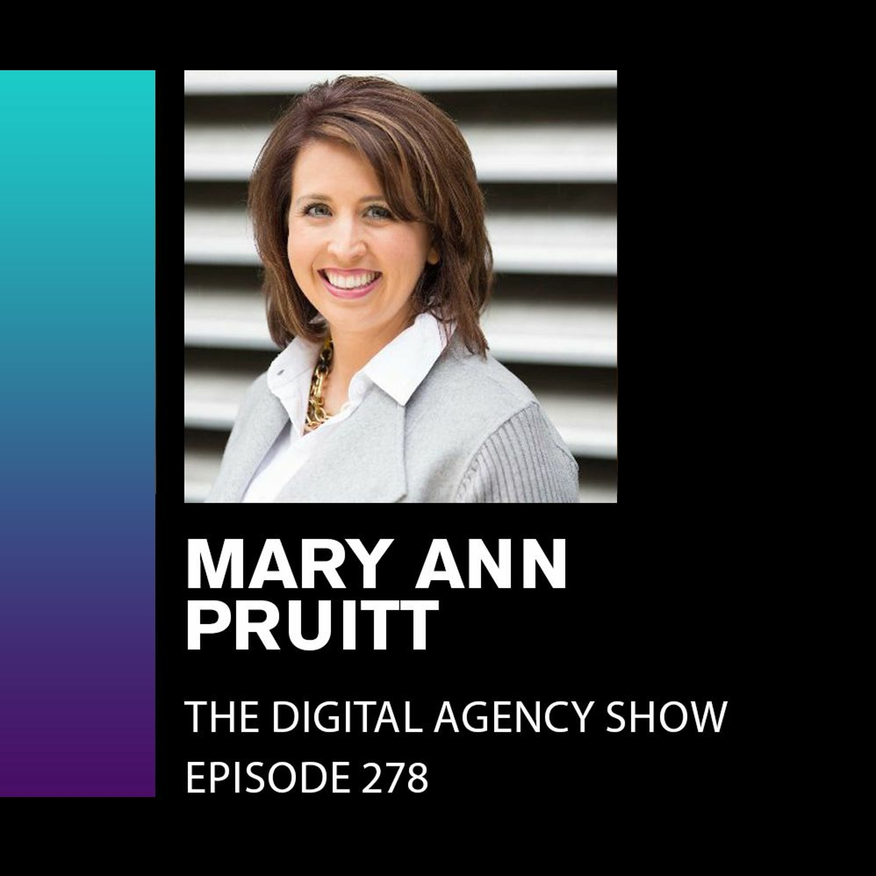 E278: Managing Clients with 100 Million+ Budgets - with Mary Ann Pruitt
