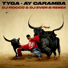 Tyga - Ay Caramba (DJ ROCCO & DJ EVER B Remix)