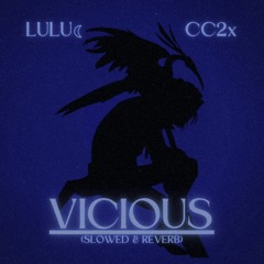 Vicious (w/ CC2x)(slowed & reverb)