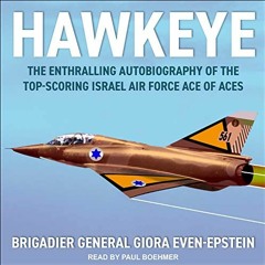 [View] KINDLE PDF EBOOK EPUB Hawkeye: The Enthralling Autobiography of the Top-Scoring Israel Air Fo