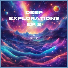 Ep. 2 -  Deep Explorations