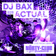 DJ BAX B2B ACTUAL | NORTY CLUB'S 2ND BIRTHDAY