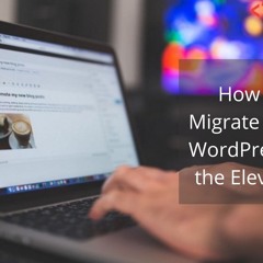 How To Migrate From WordPress To The Eleventy