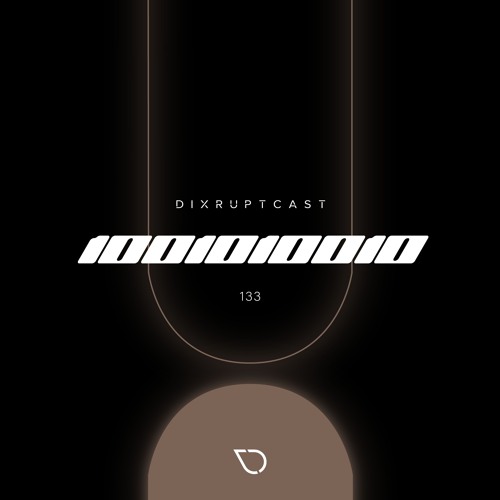 DIXRUPTCAST 133 | 1001010010