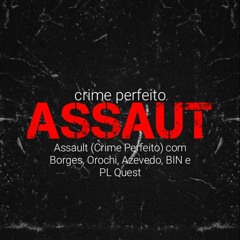 Assault (Crime Perfeito) com Borges, Orochi, Azevedo, BIN e PL Quest