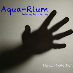 Human Condition - Aqua-Rium Feat Daren Herring