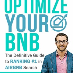 [PDF READ ONLINE] Optimize YOUR Bnb: The Definitive Guide to Ranking #1 in Airbnb Search by a