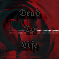 Dead to Life 🥀