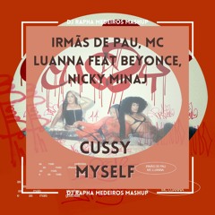 Irmãs De Pau, MC Luanna Feat Beyonce, Nicky Minaj - Cussy Myself (DJ Rapha Medeiros Mashup)