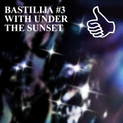 BASTILIJA #3 WITH UNDER THE SUNSET