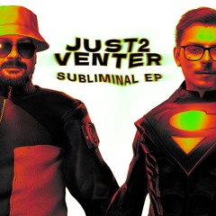 JUST2, Venter - Subliminal