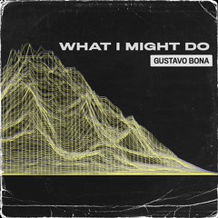 Gustavo Bona - What I Might Do
