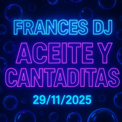 FrancesDj - Aceite & Cantaditas 291125
