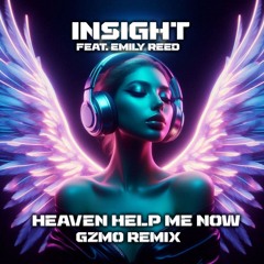 Insight feat. Emily Reed - Heaven Help Me Now (GZMO Remix)