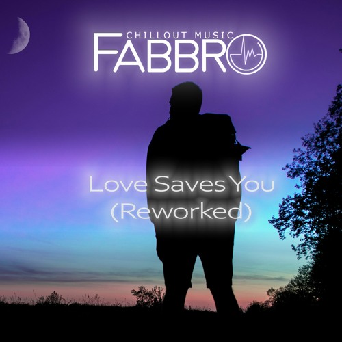 Fabbro - Love Saves You (Reworked)