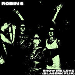 ROBIN S - SHOW ME LOVE (BLASÉRK FLIP)
