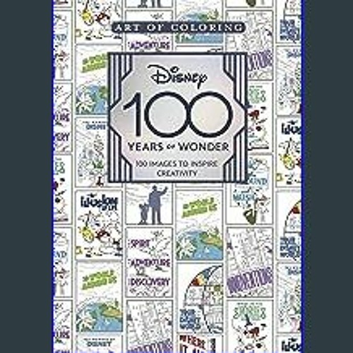 Art of Coloring: Disney 100 Years of Wonder: 100 Images to Inspire Creativity [Book]