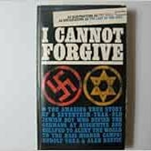 [Get] [EBOOK EPUB KINDLE PDF] I Cannot Forgive by Rudolph Vrba,Alan Bestic 📃