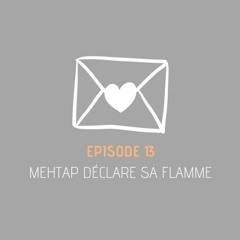 Message privé 13 - Mehtap déclare sa flamme