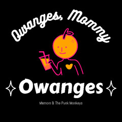 Owanges, Mommy, Owanges